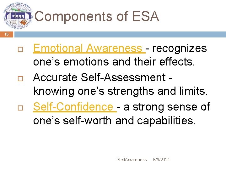 Components of ESA 15 Emotional Awareness - recognizes one’s emotions and their effects. Accurate