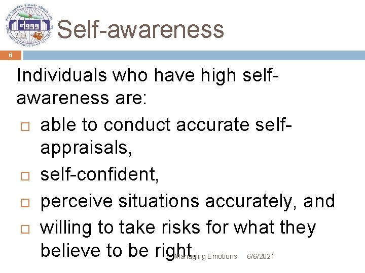 Self-awareness 6 Individuals who have high selfawareness are: able to conduct accurate selfappraisals, self-confident,