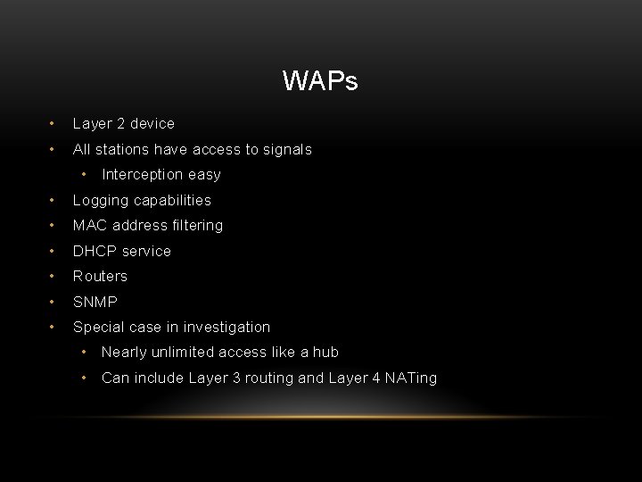 WAPs • Layer 2 device • All stations have access to signals • Interception WAPs • Layer 2 device • All stations have access to signals • Interception