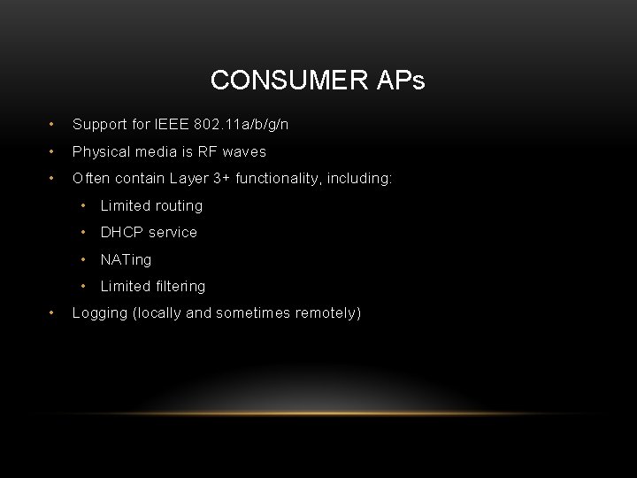 CONSUMER APs • Support for IEEE 802. 11 a/b/g/n • Physical media is RF CONSUMER APs • Support for IEEE 802. 11 a/b/g/n • Physical media is RF
