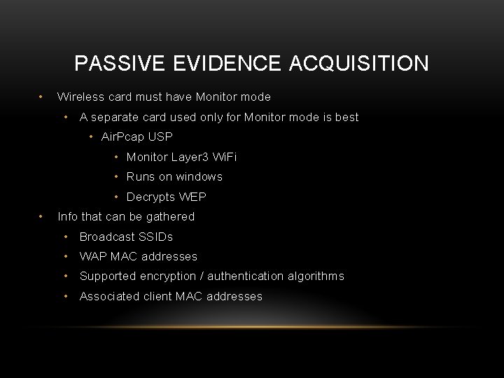PASSIVE EVIDENCE ACQUISITION • Wireless card must have Monitor mode • A separate card PASSIVE EVIDENCE ACQUISITION • Wireless card must have Monitor mode • A separate card