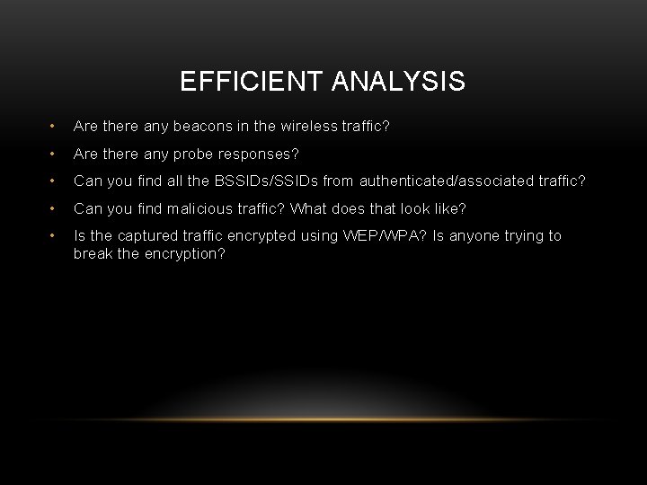 EFFICIENT ANALYSIS • Are there any beacons in the wireless traffic? • Are there EFFICIENT ANALYSIS • Are there any beacons in the wireless traffic? • Are there