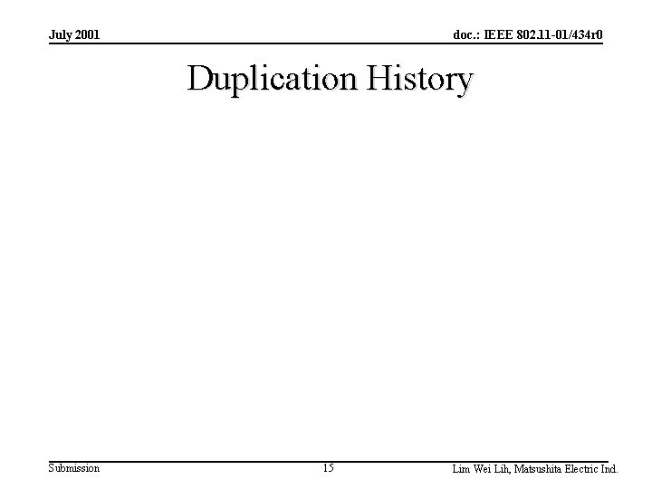 July 2001 doc. : IEEE 802. 11 -01/434 r 0 Duplication History Submission 15