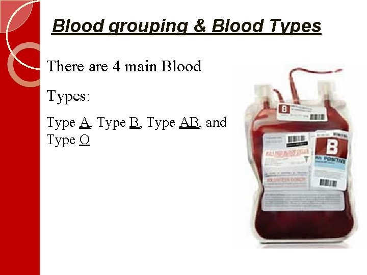 Blood grouping & Blood Types There are 4 main Blood Types: Type A, Type
