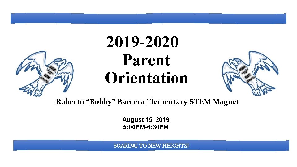 2019 -2020 Parent Orientation Roberto “Bobby” Barrera Elementary STEM Magnet August 15, 2019 5: