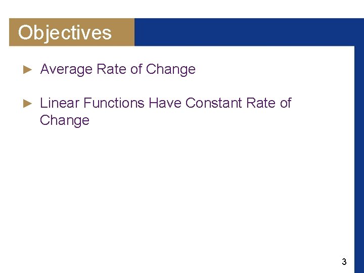 Objectives ► Average Rate of Change ► Linear Functions Have Constant Rate of Change