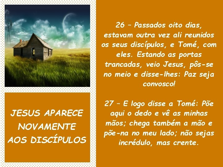 26 – Passados oito dias, estavam outra vez ali reunidos os seus discípulos, e