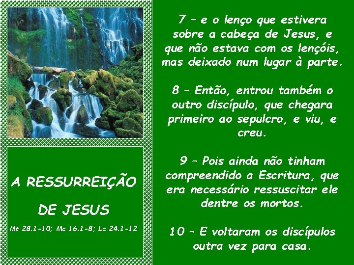 7 – e o lenço que estivera sobre a cabeça de Jesus, e que