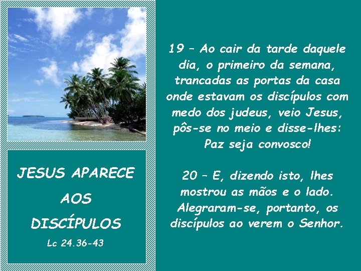 19 – Ao cair da tarde daquele dia, o primeiro da semana, trancadas as