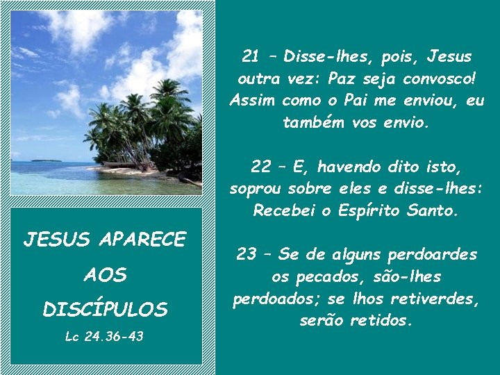 21 – Disse-lhes, pois, Jesus outra vez: Paz seja convosco! Assim como o Pai