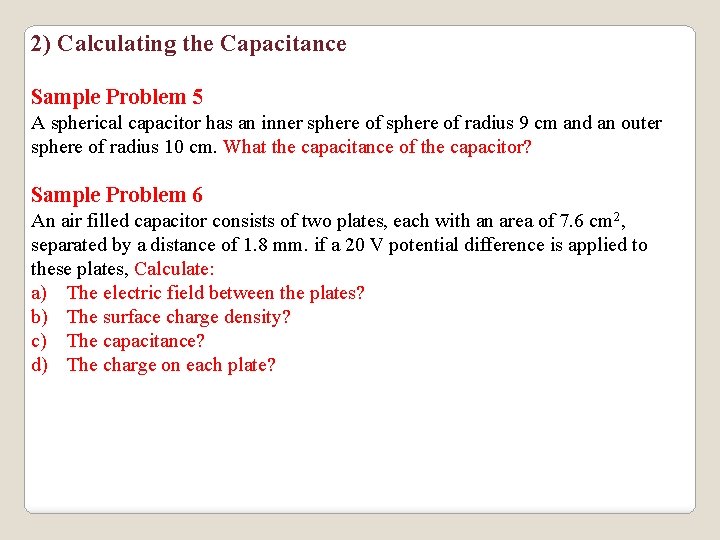 2) Calculating the Capacitance Sample Problem 5 A spherical capacitor has an inner sphere