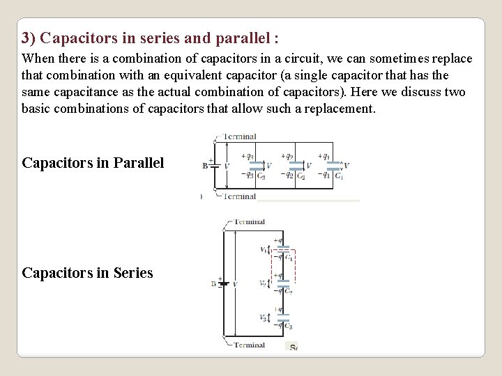 3) Capacitors in series and parallel : When there is a combination of capacitors
