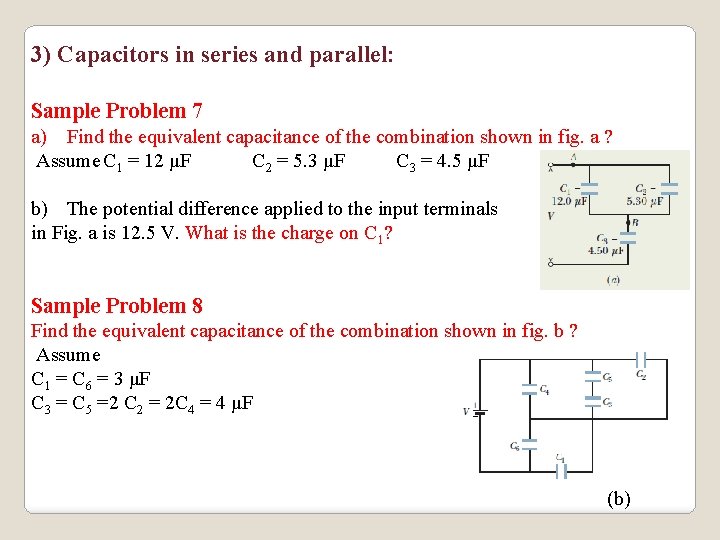 3) Capacitors in series and parallel: Sample Problem 7 a) Find the equivalent capacitance