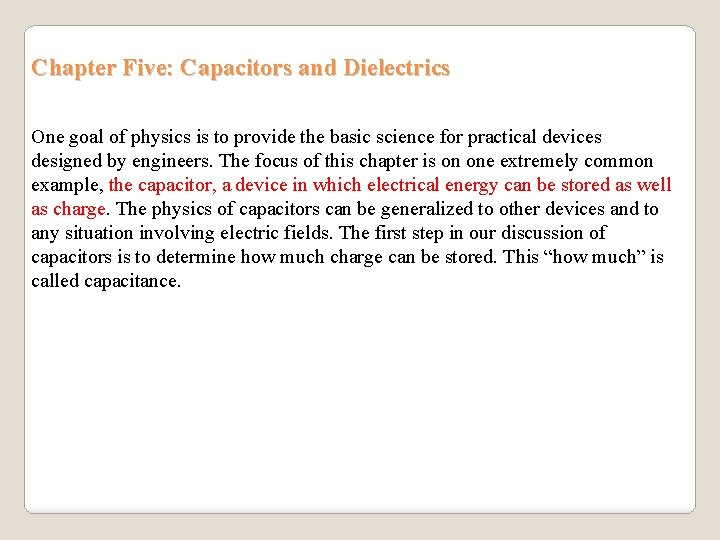 Chapter Five: Capacitors and Dielectrics One goal of physics is to provide the basic