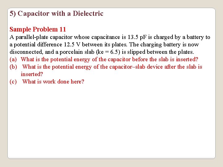 5) Capacitor with a Dielectric Sample Problem 11 A parallel-plate capacitor whose capacitance is