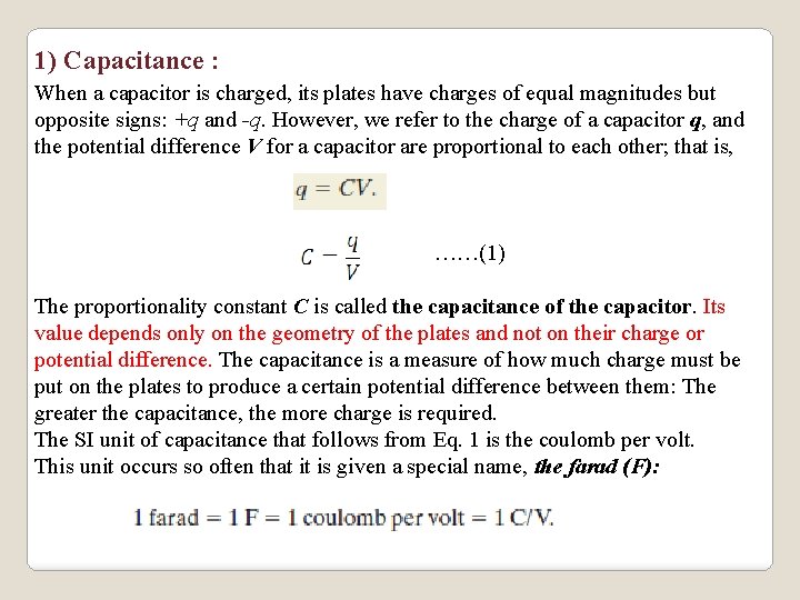 1) Capacitance : When a capacitor is charged, its plates have charges of equal