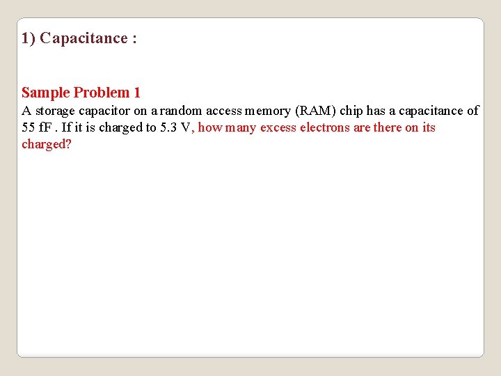 1) Capacitance : Sample Problem 1 A storage capacitor on a random access memory