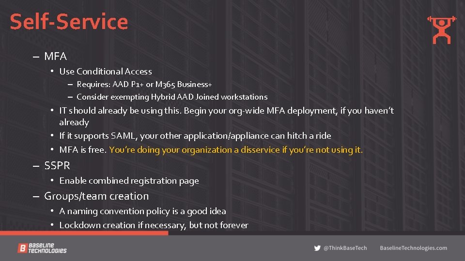 Self-Service – MFA • Use Conditional Access – Requires: AAD P 1+ or M