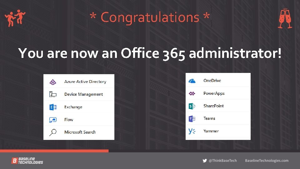 * Congratulations * You are now an Office 365 administrator! 