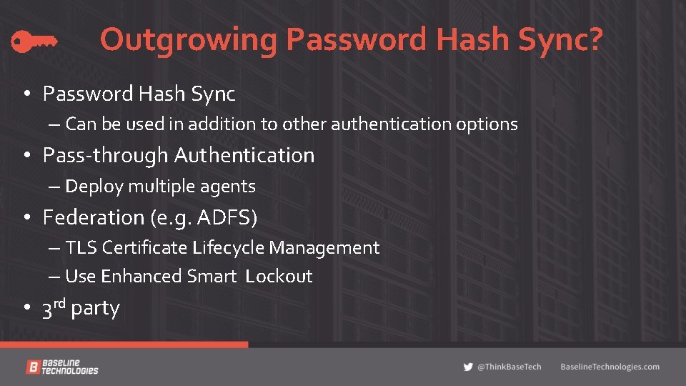Outgrowing Password Hash Sync? • Password Hash Sync – Can be used in addition
