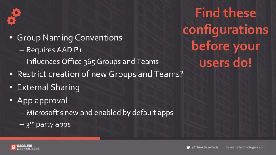  • Group Naming Conventions – Requires AAD P 1 – Influences Office 365