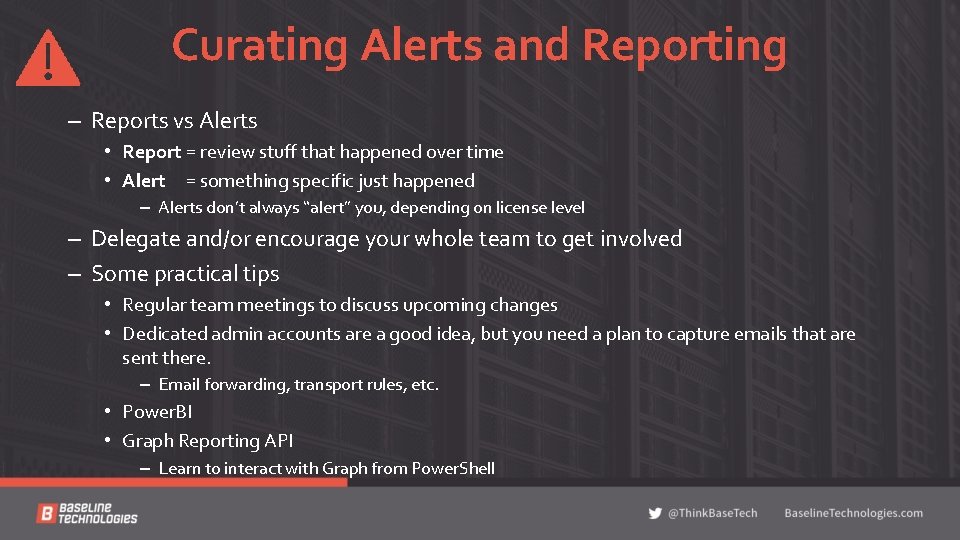 Curating Alerts and Reporting – Reports vs Alerts • Report = review stuff that