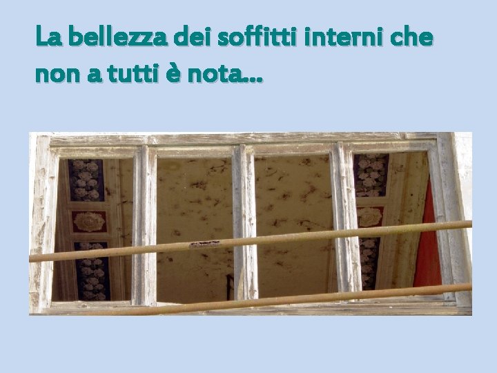 La bellezza dei soffitti interni che non a tutti è nota… 