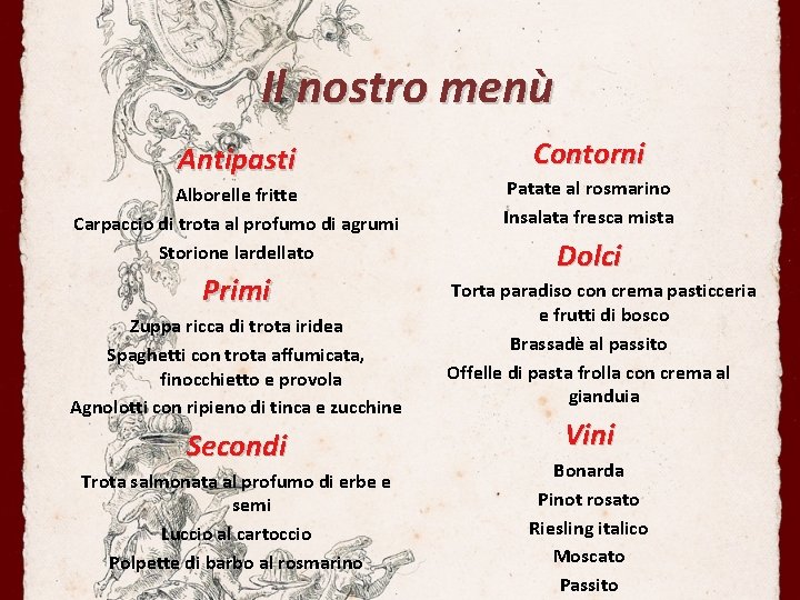 Il nostro menù Antipasti Alborelle fritte Carpaccio di trota al profumo di agrumi Storione