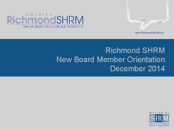 www. Richmond. SHRM. org Richmond SHRM New Board Member Orientation December 2014 