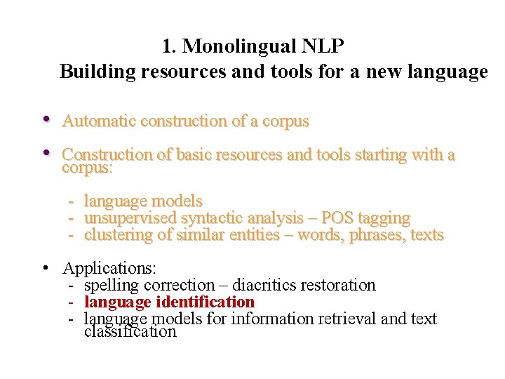 1. Monolingual NLP Building resources and tools for a new language • • Automatic