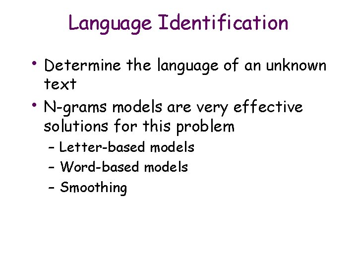 Language Identification • Determine the language of an unknown • text N-grams models are