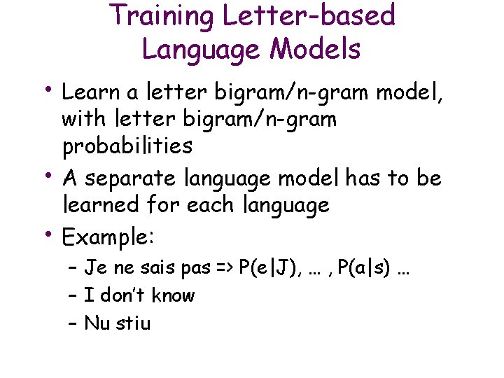 Training Letter-based Language Models • Learn a letter bigram/n-gram model, • • with letter