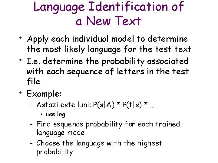 Language Identification of a New Text • • • Apply each individual model to