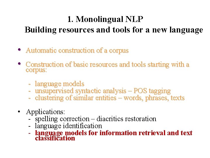 1. Monolingual NLP Building resources and tools for a new language • • Automatic