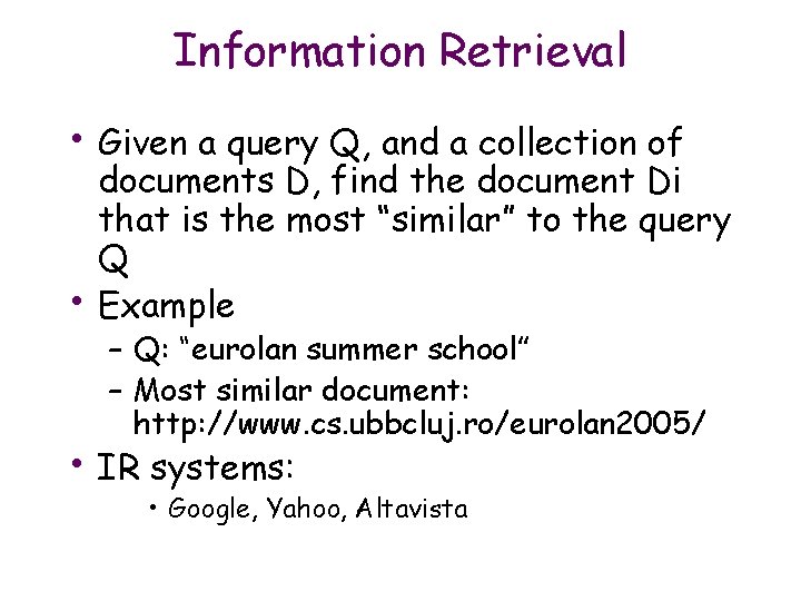 Information Retrieval • Given a query Q, and a collection of • documents D,