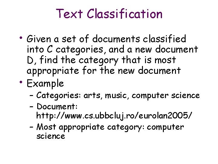 Text Classification • Given a set of documents classified • into C categories, and