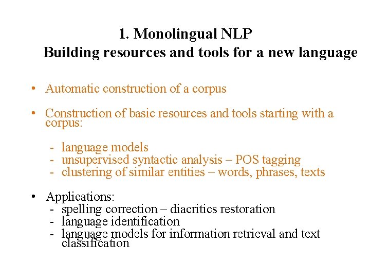 1. Monolingual NLP Building resources and tools for a new language • Automatic construction