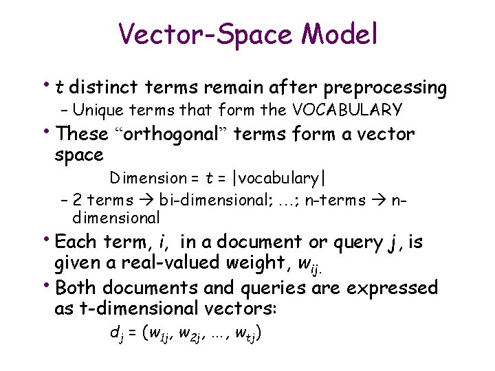 Vector-Space Model • t distinct terms remain after preprocessing – Unique terms that form