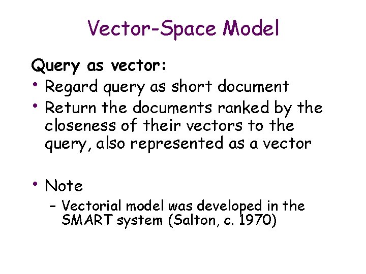 Vector-Space Model Query as vector: • Regard query as short document • Return the