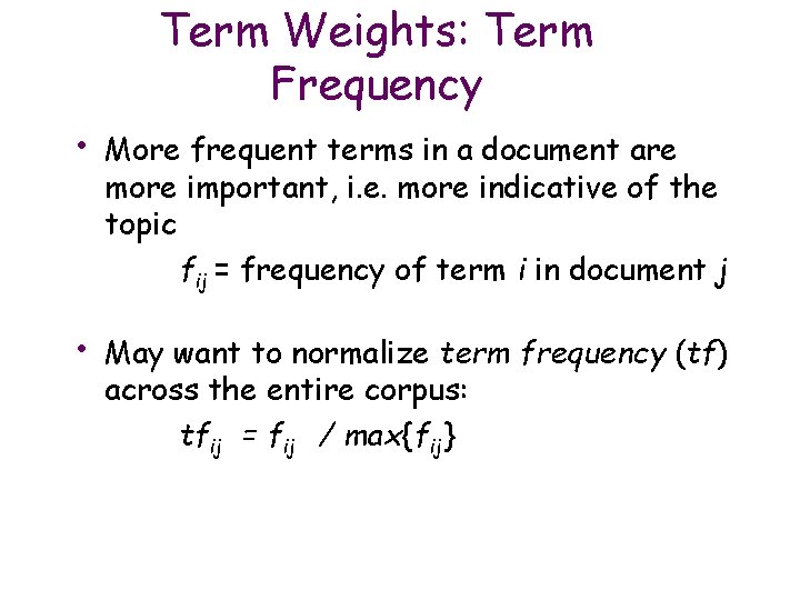 Term Weights: Term Frequency • More frequent terms in a document are more important,
