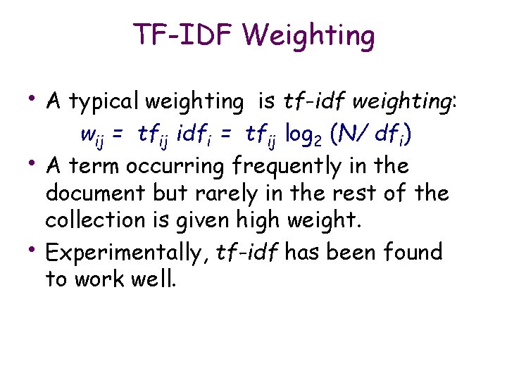 TF-IDF Weighting • A typical weighting • • is tf-idf weighting: wij = tfij