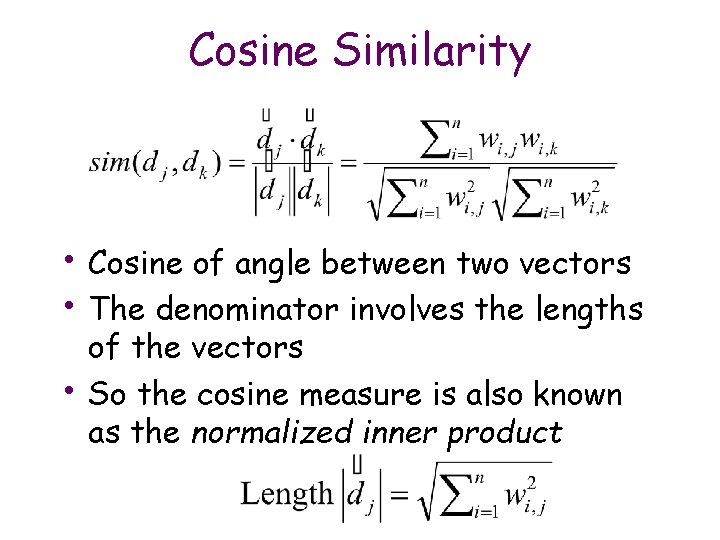 Cosine Similarity • Cosine of angle between two vectors • The denominator involves the