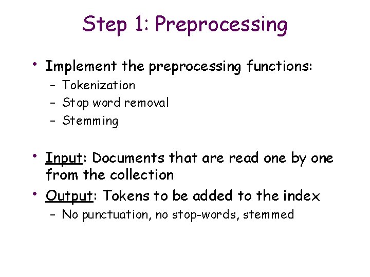 Step 1: Preprocessing • Implement the preprocessing functions: • Input: Documents that are read