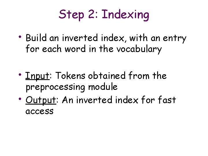 Step 2: Indexing • Build an inverted index, with an entry for each word