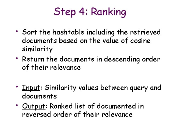 Step 4: Ranking • • Sort the hashtable including the retrieved documents based on