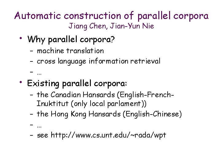 Automatic construction of parallel corpora Jiang Chen, Jian-Yun Nie • Why parallel corpora? •