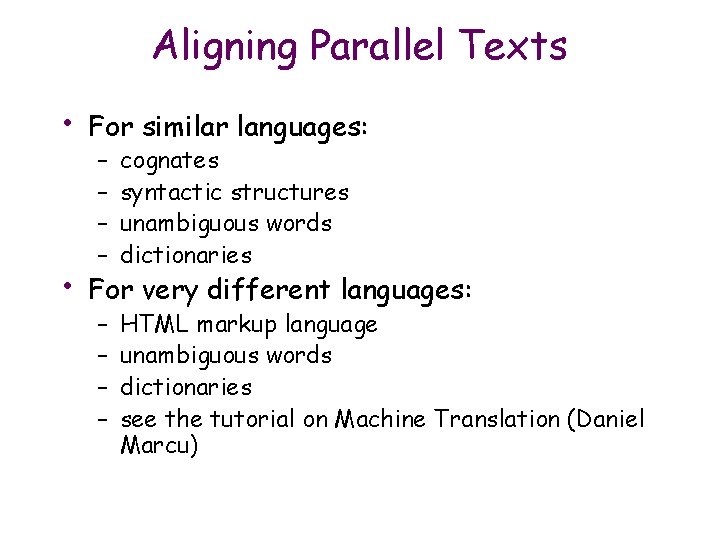 Aligning Parallel Texts • For similar languages: • For very different languages: – –