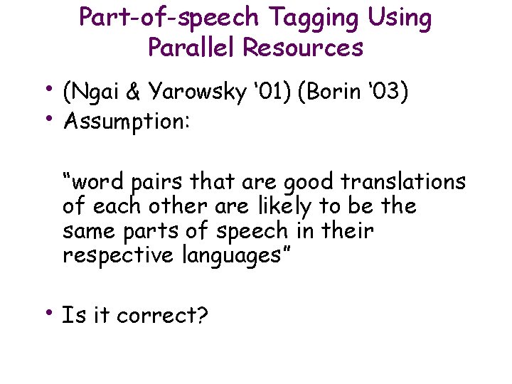 Part-of-speech Tagging Using Parallel Resources • (Ngai & Yarowsky ‘ 01) (Borin ‘ 03)