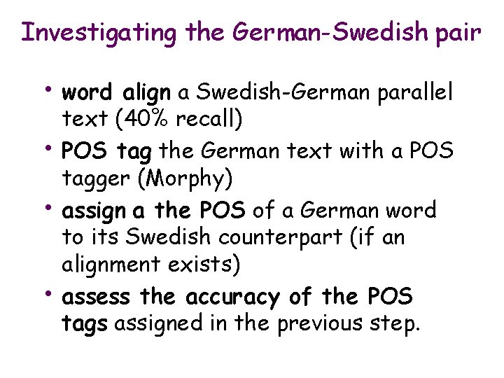 Investigating the German-Swedish pair • word • • • align a Swedish-German parallel text