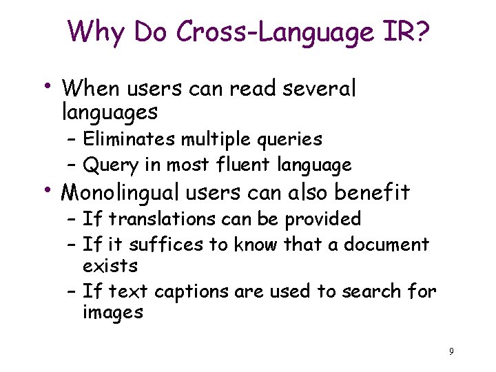 Why Do Cross-Language IR? • When users can read several languages – Eliminates multiple